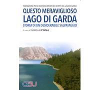 Questo meraviglioso lago di Garda. Storia di un desiderabile salvataggio