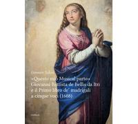 Questo mio Musical parto. Giovanni Battista de Bellis da Itri e il Primo libro d