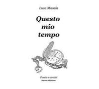 Questo mio tempo. Poesie e cantici
