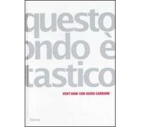 Questo mondo è fantastico. Vent'anni con Guido Carbone. Catalogo della mostra (Torino, 19 marzo-13 aprile 2008) Ediz. italiana e inglese