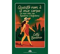 Questo non è il mio corpo. La mia vita con lipedema e linfedema