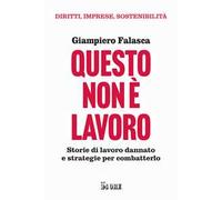 Questo non è lavoro. Storie di lavoro dannato e strategie per combatterlo