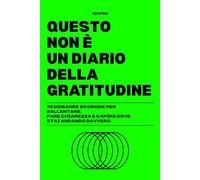 Questo non è un diario della gratitudine: 76 domande scomode per rallentare, fare chiarezza e capire dove stai andando davvero.