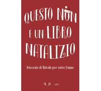 Questo non è un libro natalizio. Racconti per tutto l'anno