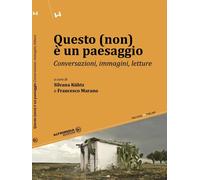 Questo non è un paesaggio. Conservazioni, immagini, letture - [Altrimedia]