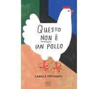 Questo non è un pollo. Ediz. a colori - Pintonato Camilla