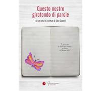 Libri Questo Nostro Girotondo Di Parole. Da Un Corso Di Scrittura Di Sara Gazzin