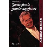 Questo piccolo grande viaggiatore. Claudio Baglioni in 100 pagine