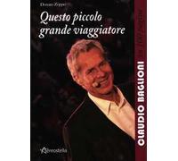 Questo piccolo grande viaggiatore. Claudio Baglioni in 100 pagine