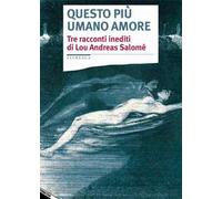 Questo più umano amore