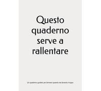 Questo quaderno serve a rallentare: Un quaderno guidato per fermarsi quando stai facendo troppo
