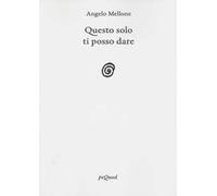 Questo solo ti posso dare