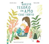 Questo tesoro che amo così tanto. Ediz. a colori
