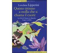 Questo trenino a molla che si chiama il cuore. La Val di Chienti, le Marche, lungo i confini
