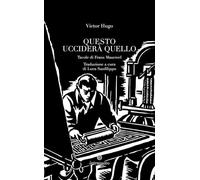 Questo ucciderà quello. Ediz. illustrata