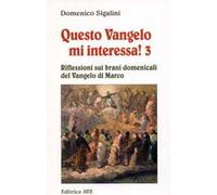 Questo vangelo mi interessa!. Vol. 3: Riflessioni sui brani domenicali del Vangelo di Marco