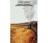 Questo viaggio chiamavamo amore - Pariani Laura