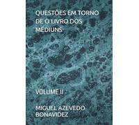QUESTÕES EM TORNO DE O LIVRO DOS MÉDIUNS: VOLUME II
