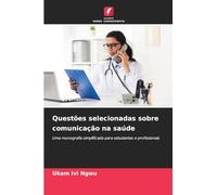 Questões selecionadas sobre comunicação na saúde: Uma monografia simplificada para estudantes e profissionais
