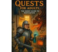 Quests for Adults: The Nerdy Guide to Motivation