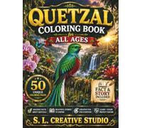 Quetzal Coloring Book for All Ages: 50 Realistic Quetzal Coloring Pages Featuring Cloud Forest Adventures, Wildlife Facts, Educational Stories, ... Fun for Kids, Teens, Adults, and Bird Lovers