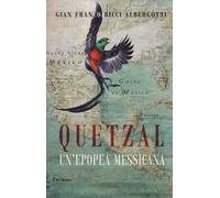 Quetzal. Un'epopea messicana