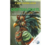 Quetzalcoatl: God of Wind and Wisdom: Unveiling the Feathered Serpent's Role in Creation, Knowledge, and Aztec Mythology