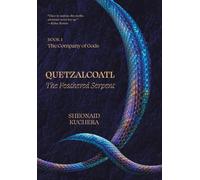 Quetzalcoatl: The Feathered Serpent – FriesenPress