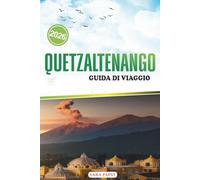 QUETZALTENAGO GUIDA DI VIAGGIO 2026: Dove le montagne incontrano la memoria: alla scoperta della vita, dell'artigianato e della calma nell'isola occidentale del Guatemala