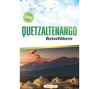 QUETZALTENAGO REISEFÜHRER 2026: Wo Berge auf Erinnerung treffen: Entdecken Sie das Leben, das Handwerk und die Ruhe auf Guatemalas Westinsel