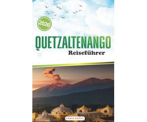 QUETZALTENAGO REISEFÜHRER 2026: Wo Berge auf Erinnerung treffen: Entdecken Sie das Leben, das Handwerk und die Ruhe auf Guatemalas Westinsel