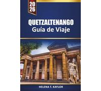 Quetzaltenango Guía De Viaje 2026: Descubre pueblos escondidos, aventuras en la montaña, cultura y experiencias locales en Guatemala