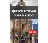 QUETZALTENANGO GUIDA TURISTICA 2025-2026: Scopri la cultura Xela, i vulcani, le sorgenti termali e le gemme nascoste del Guatemala
