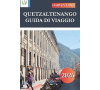 QUETZALTENANGO GUIDA TURISTICA 2026: Scopri gemme nascoste, monumenti storici, consigli di viaggio ed esperienze di vacanza indimenticabili