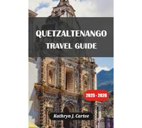 QUETZALTENANGO TRAVEL GUIDE 2025-2026: Discover Xela Culture, Volcanoes, Hot Springs & Hidden Gems of Guatemala