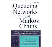 Queueing Networks And Markov Chains: Modeling and Performance Evaluation with Computer Science Applications