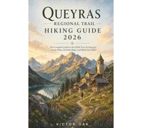 QUEYRAS REGIONAL TRAIL HIKING GUIDE 2026: The Complete Guide to the GR58 Tour du Queyras, Scenic Hikes, Detailed Maps, and Multi-Day Treks