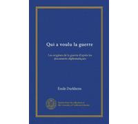 Qui a voulu la guerre (Vol-1): Les origines de la guerre d'après les documents diplomatiques (Edizione francese)