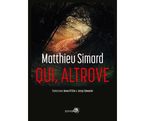 Qui, altrove - Simard Matthieu