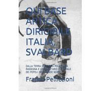 QUI BASE ARTICA DIRIGIBILE ITALIA, SVALBARD: DALLA TERRA DEGLI ORSI POLARI UNA RASSEGNA E UN INVENTARIO CULTURALE DEI POPOLI DEL GRANDE NORD