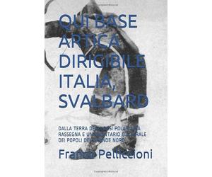 QUI BASE ARTICA DIRIGIBILE ITALIA, SVALBARD: DALLA TERRA DEGLI ORSI POLARI UNA RASSEGNA E UN INVENTARIO CULTURALE DEI POPOLI DEL GRANDE NORD