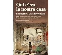 Qui c’era la nostra casa. I bambini di Gaza raccontano