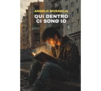Qui dentro ci sono io - Muraglia Angelo