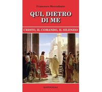 Qui, dietro di me. Cristo, il comando, il silenzio