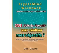 Qui dois-je devenir pour réaliser mes objectifs ?: CryptoMind Workbook : livre hybride (livre, workbook, journal guidé). Méthode par l’écriture : ... n’aimez pas écrire. « Je veux » → « j’agis ».