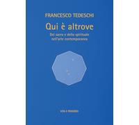Qui è altrove. Del sacro e dello spirituale nell'arte contemporanea. Ediz....