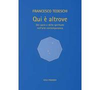 Qui è altrove. Del sacro e dello spirituale nell'arte contemporanea. Ediz. a colori