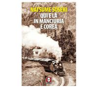 QUI E LÀ IN MANCIURIA E COREA - Soseki Natsume - 2023 - Lindau