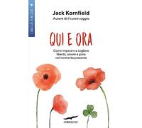 Qui e ora. Imparare a cogliere libertà, amore e gioia nel momento presente