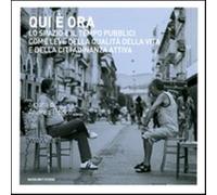 Qui è ora. Lo spazio e il tempo pubblici come leve della qualità della vit...